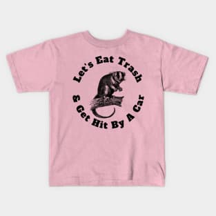 Let's Eat Trash & Get Hit By A Car Kids T-Shirt